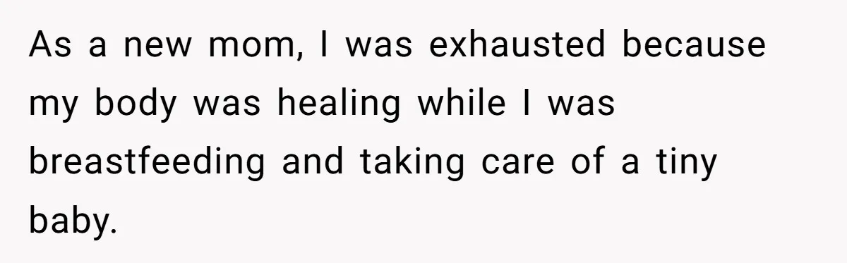 As a new mom, I was exhausted because my body was healing while I was breastfeeding and taking care of a tiny baby.