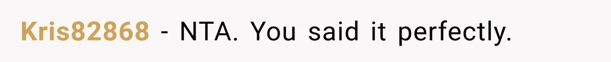 Kris82868 − NTA. You said it perfectly.