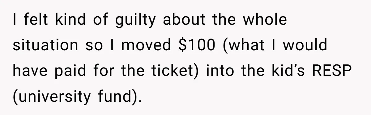 I felt kind of guilty about the whole situation so I moved $100 (what I would have paid for the ticket) into the kid’s RESP (university fund).
