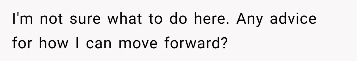 I'm not sure what to do here. Any advice for how I can move forward?