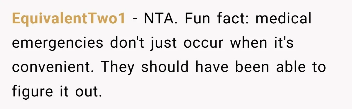 EquivalentTwo1 − NTA. Fun fact: medical emergencies don't just occur when it's convenient. They should have been able to figure it out.
