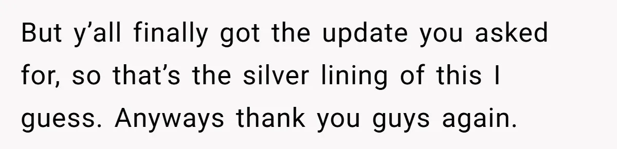 But y’all finally got the update you asked for, so that’s the silver lining of this I guess. Anyways thank you guys again.