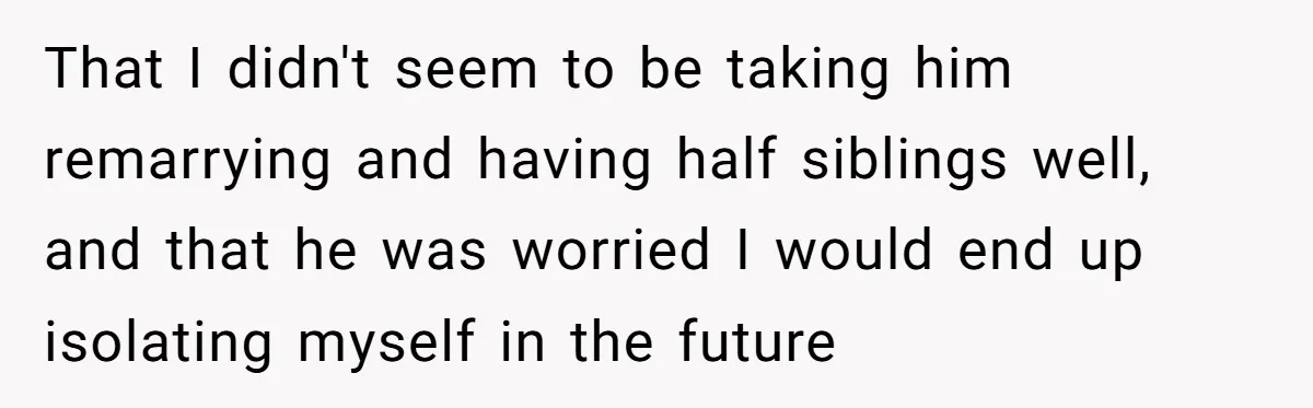 Father Digs Through Trash And Shares Son's Old Therapy Notebook With Entire Family That I didn't seem to be taking him remarrying and having half siblings well, and that he was worried I would end up isolating myself in the future
