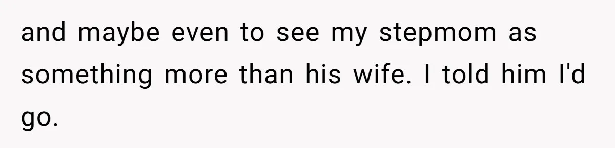 Father Digs Through Trash And Shares Son's Old Therapy Notebook With Entire Family and maybe even to see my stepmom as something more than his wife. I told him I'd go.