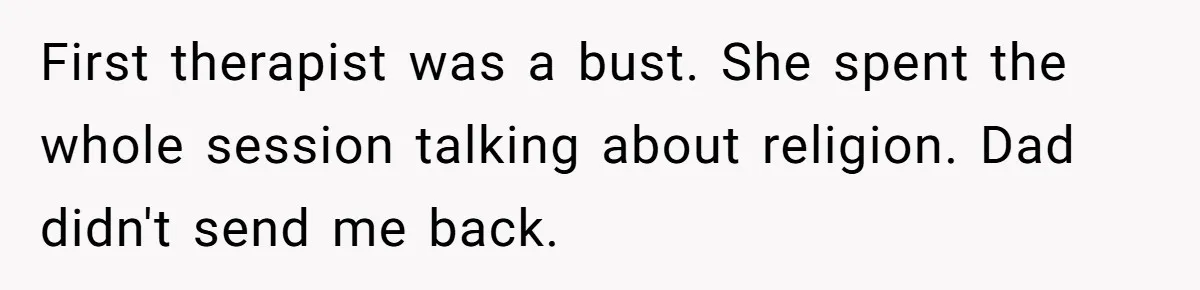 Father Digs Through Trash And Shares Son's Old Therapy Notebook With Entire Family First therapist was a bust. She spent the whole session talking about religion. Dad didn't send me back.