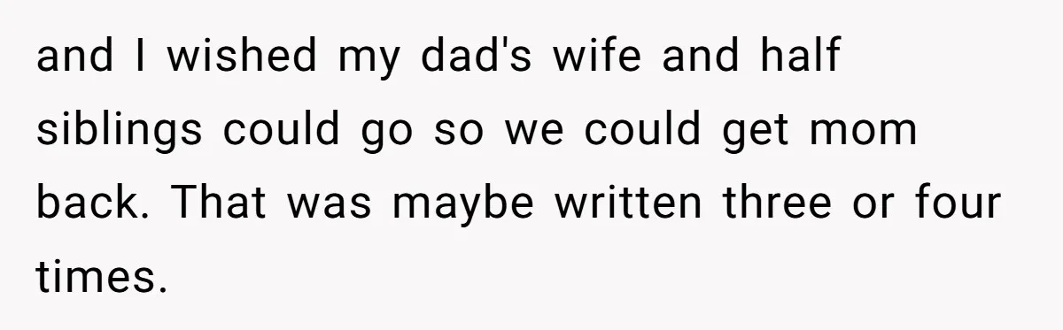Father Digs Through Trash And Shares Son's Old Therapy Notebook With Entire Family and I wished my dad's wife and half siblings could go so we could get mom back. That was maybe written three or four times.
