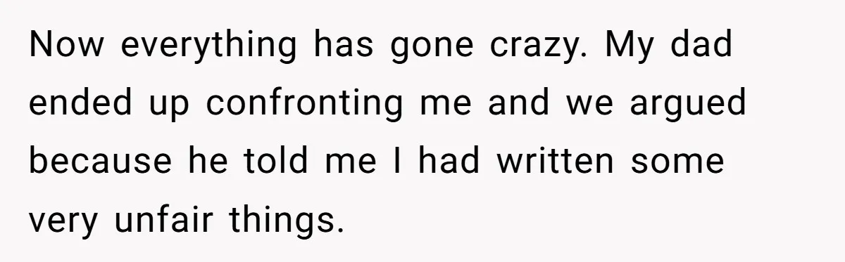 Father Digs Through Trash And Shares Son's Old Therapy Notebook With Entire Family Now everything has gone crazy. My dad ended up confronting me and we argued because he told me I had written some very unfair things.