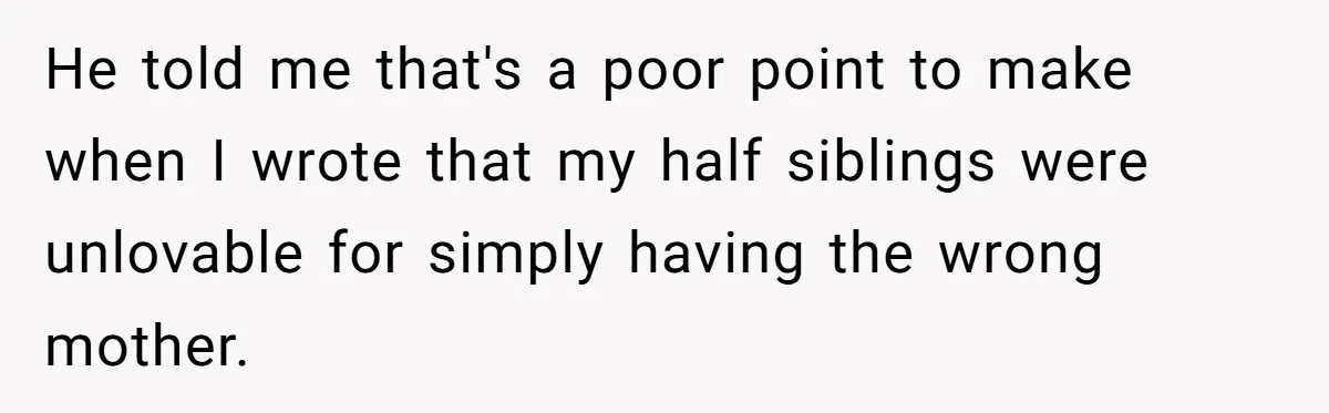 Father Digs Through Trash And Shares Son's Old Therapy Notebook With Entire Family He told me that's a poor point to make when I wrote that my half siblings were unlovable for simply having the wrong mother.