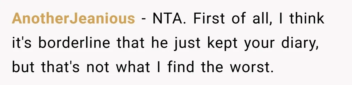 Father Digs Through Trash And Shares Son's Old Therapy Notebook With Entire Family AnotherJeanious − NTA. First of all, I think it's borderline that he just kept your diary, but that's not what I find the worst.