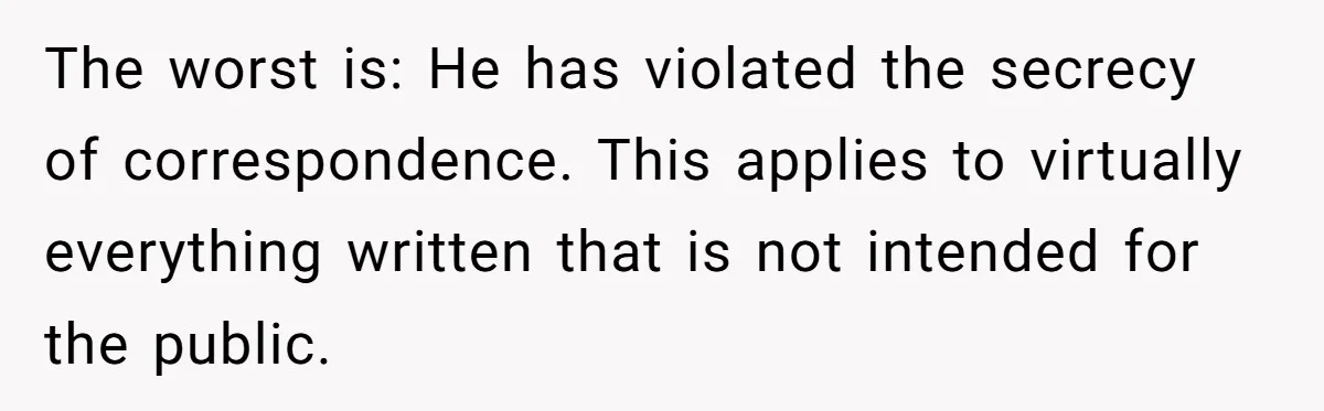Father Digs Through Trash And Shares Son's Old Therapy Notebook With Entire Family The worst is: He has violated the secrecy of correspondence. This applies to virtually everything written that is not intended for the public.