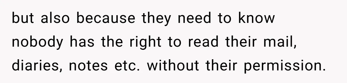 Father Digs Through Trash And Shares Son's Old Therapy Notebook With Entire Family but also because they need to know nobody has the right to read their mail, diaries, notes etc. without their permission.