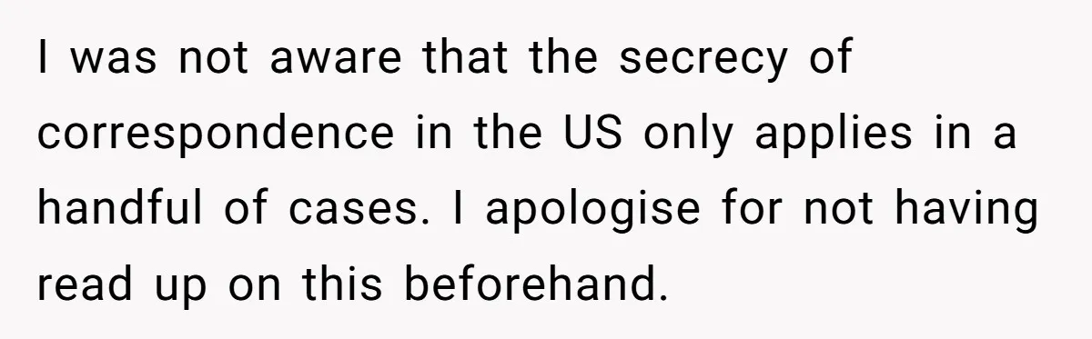 Father Digs Through Trash And Shares Son's Old Therapy Notebook With Entire Family I was not aware that the secrecy of correspondence in the US only applies in a handful of cases. I apologise for not having read up on this beforehand.