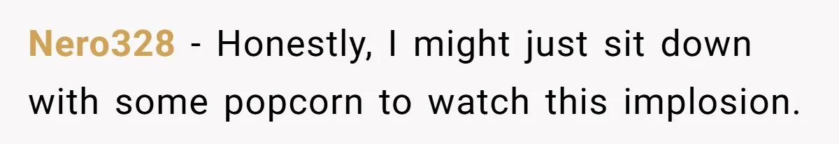 Nero328 − Honestly, I might just sit down with some popcorn to watch this implosion.