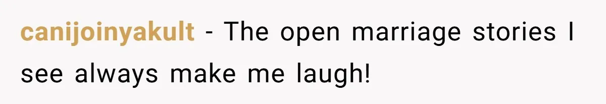 canijoinyakult − The open marriage stories I see always make me laugh!