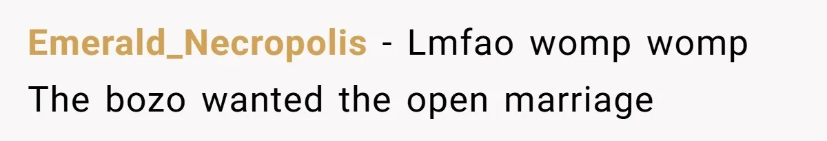 Emerald_Necropolis − Lmfao womp womp The bozo wanted the open marriage