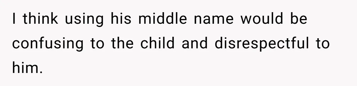 I think using his middle name would be confusing to the child and disrespectful to him.