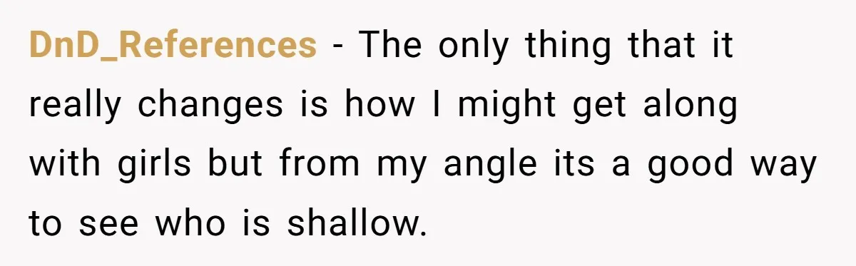 DnD_References − The only thing that it really changes is how I might get along with girls but from my angle its a good way to see who is shallow.