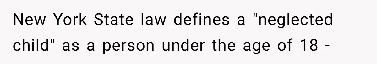 New York State law defines a "neglected child" as a person under the age of 18 -