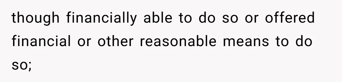 though financially able to do so or offered financial or other reasonable means to do so;