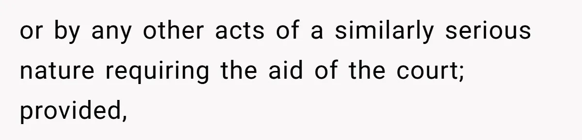 or by any other acts of a similarly serious nature requiring the aid of the court; provided,