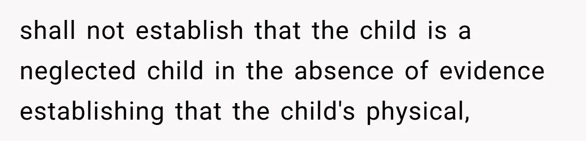 shall not establish that the child is a neglected child in the absence of evidence establishing that the child's physical,
