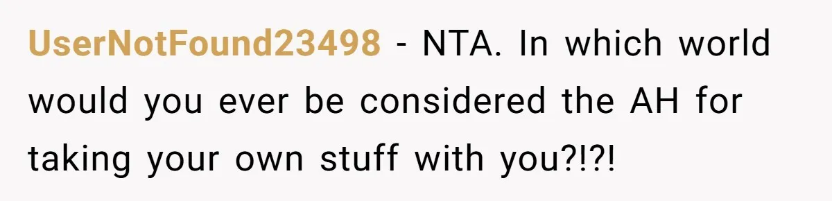 UserNotFound23498 − NTA. In which world would you ever be considered the AH for taking your own stuff with you?!?!