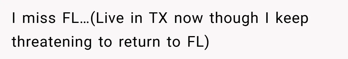 I miss FL…(Live in TX now though I keep threatening to return to FL)