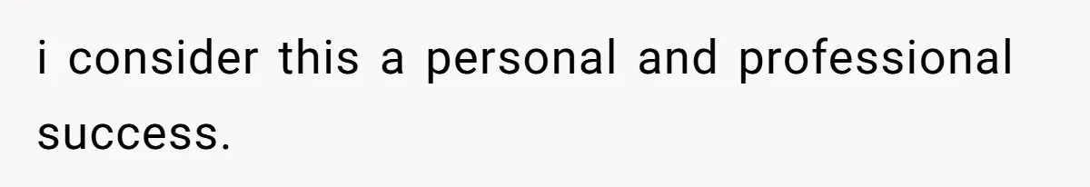 i consider this a personal and professional success.