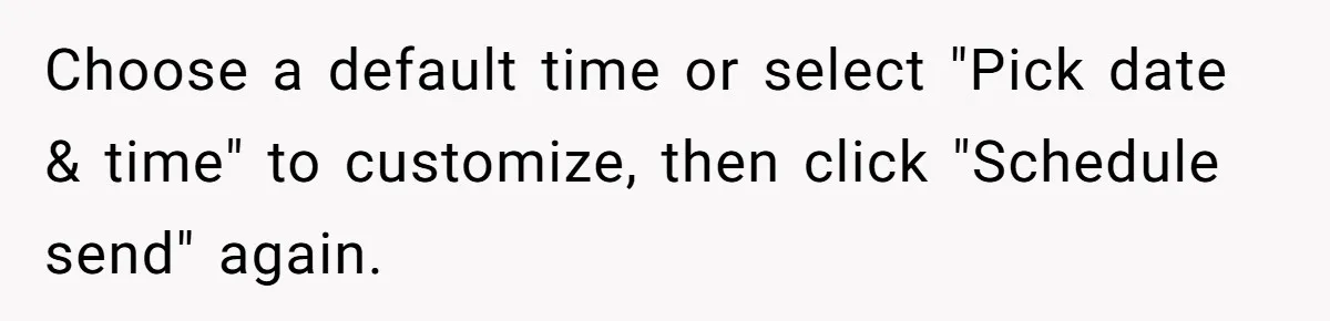 Choose a default time or select "Pick date & time" to customize, then click "Schedule send" again.