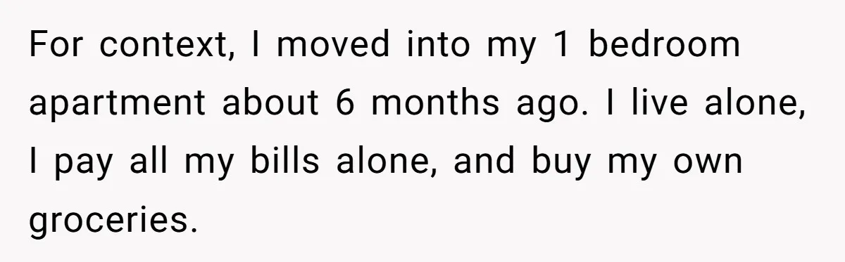 Woman Realizes Boyfriend Is Living Off Her, Tells Him To Move In Or Leave For context, I moved into my 1 bedroom apartment about 6 months ago. I live alone, I pay all my bills alone, and buy my own groceries.