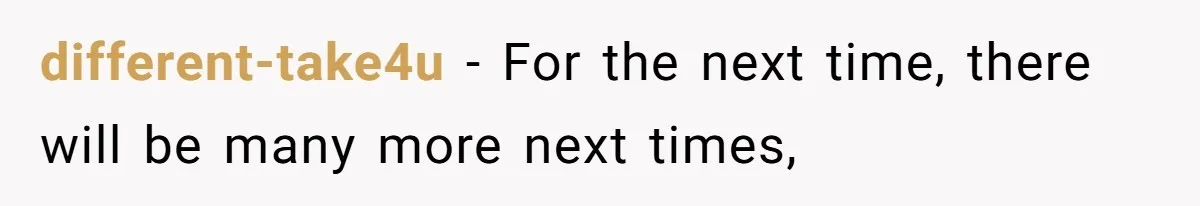 different-take4u − For the next time, there will be many more next times,