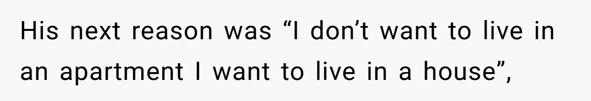 Woman Realizes Boyfriend Is Living Off Her, Tells Him To Move In Or Leave His next reason was “I don’t want to live in an apartment I want to live in a house”,