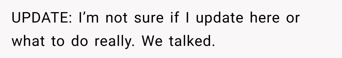 Woman Realizes Boyfriend Is Living Off Her, Tells Him To Move In Or Leave UPDATE: I’m not sure if I update here or what to do really. We talked.