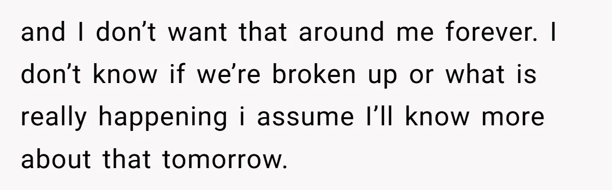 Woman Realizes Boyfriend Is Living Off Her, Tells Him To Move In Or Leave and I don’t want that around me forever. I don’t know if we’re broken up or what is really happening i assume I’ll know more about that tomorrow.
