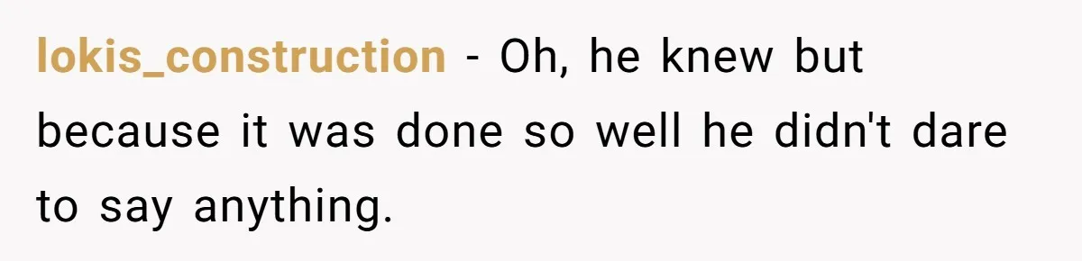 lokis_construction − Oh, he knew but because it was done so well he didn't dare to say anything.