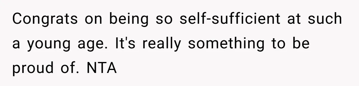 Woman Realizes Boyfriend Is Living Off Her, Tells Him To Move In Or Leave Congrats on being so self-sufficient at such a young age. It's really something to be proud of. NTA