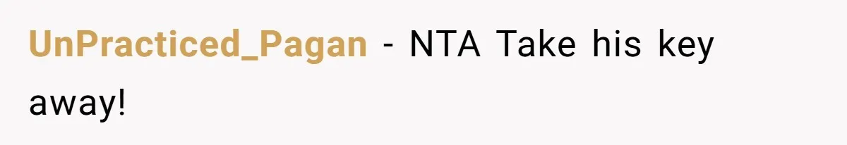Woman Realizes Boyfriend Is Living Off Her, Tells Him To Move In Or Leave UnPracticed_Pagan − NTA Take his key away!