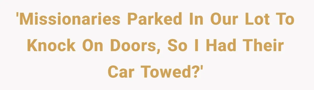'Missionaries parked in our lot to knock on doors, so I had their car towed?'