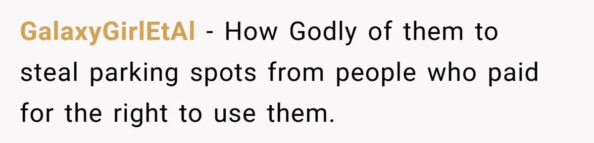 GalaxyGirlEtAl − How Godly of them to steal parking spots from people who paid for the right to use them.