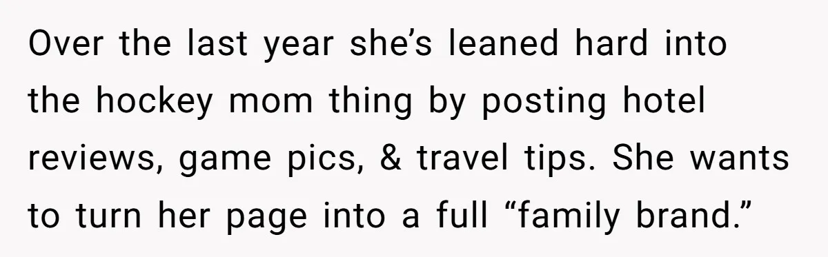 Over the last year she’s leaned hard into the hockey mom thing by posting hotel reviews, game pics, & travel tips. She wants to turn her page into a full...