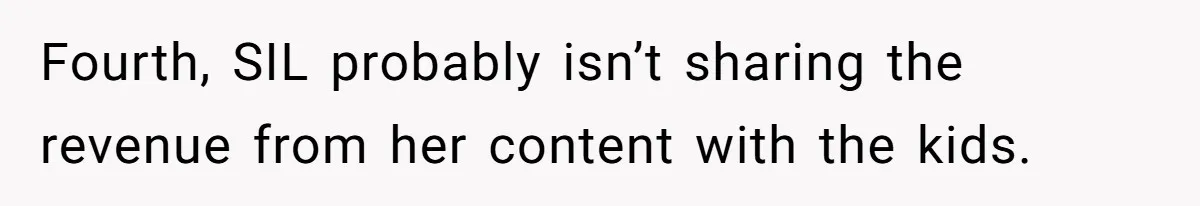 Fourth, SIL probably isn’t sharing the revenue from her content with the kids.