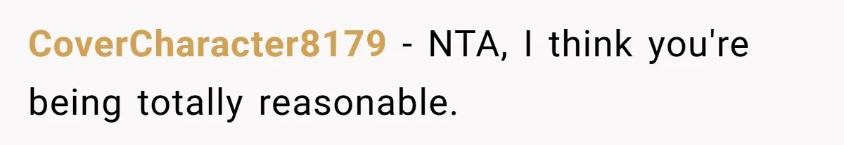 CoverCharacter8179 − NTA, I think you're being totally reasonable.