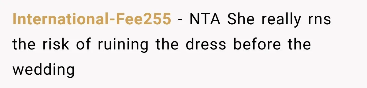 International-Fee255 − NTA She really rns the risk of ruining the dress before the wedding
