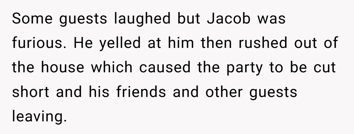 Some guests laughed but Jacob was furious. He yelled at him then rushed out of the house which caused the party to be cut short and his friends and other...