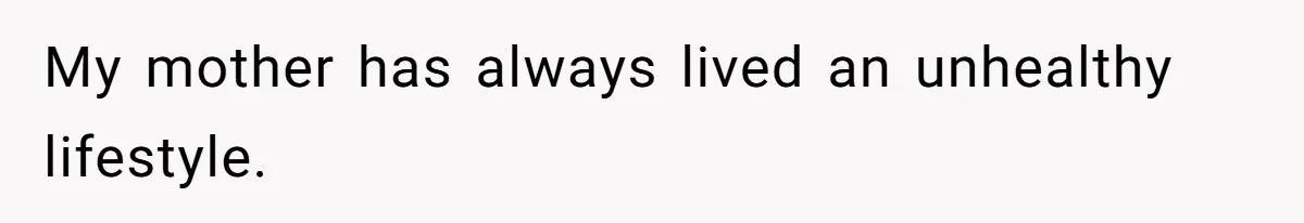 Son Breaks Hospice Rules And Brings Alcohol To Terminally Ill Mom, Family Furious My mother has always lived an unhealthy lifestyle.