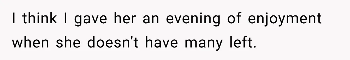 Son Breaks Hospice Rules And Brings Alcohol To Terminally Ill Mom, Family Furious I think I gave her an evening of enjoyment when she doesn’t have many left.