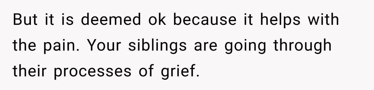 Son Breaks Hospice Rules And Brings Alcohol To Terminally Ill Mom, Family Furious But it is deemed ok because it helps with the pain. Your siblings are going through their processes of grief.