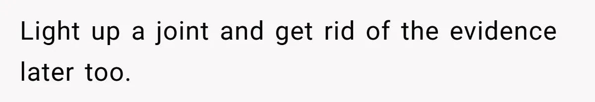 Son Breaks Hospice Rules And Brings Alcohol To Terminally Ill Mom, Family Furious Light up a joint and get rid of the evidence later too.