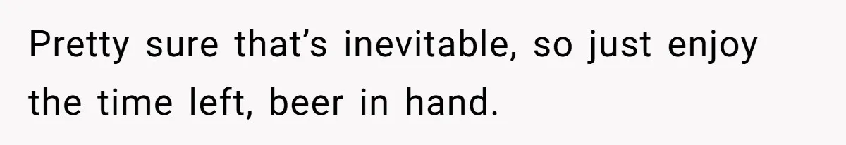 Son Breaks Hospice Rules And Brings Alcohol To Terminally Ill Mom, Family Furious Pretty sure that’s inevitable, so just enjoy the time left, beer in hand.