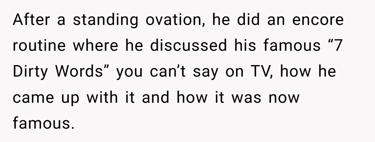 After a standing ovation, he did an encore routine where he discussed his famous “7 Dirty Words” you can’t say on TV, how he came up with it and how...